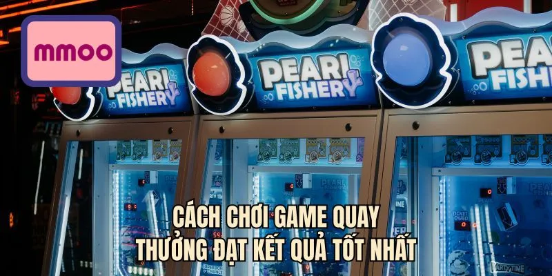 Cách chơi game quay thưởng đạt kết quả tốt nhất