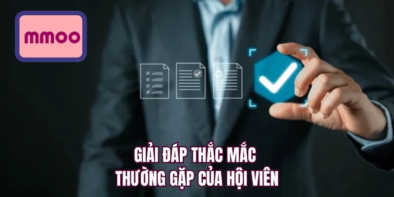 Giải đáp thắc mắc thường gặp của hội viên