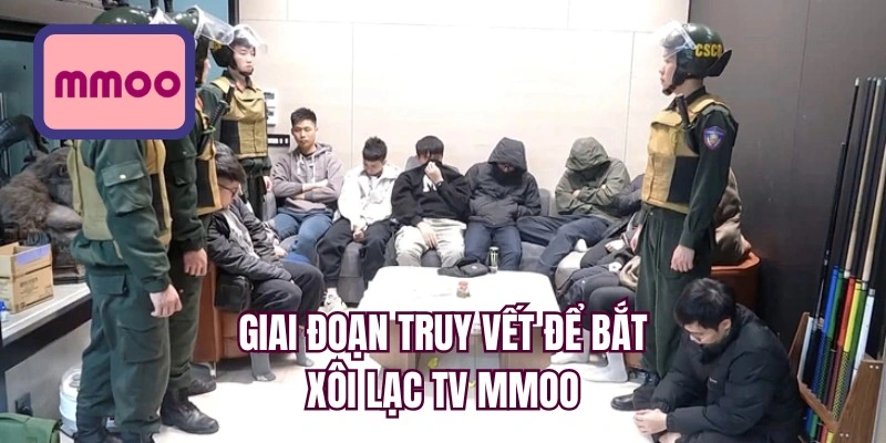 Giai đoạn truy vết để bắt xôi lạc TV MMOO