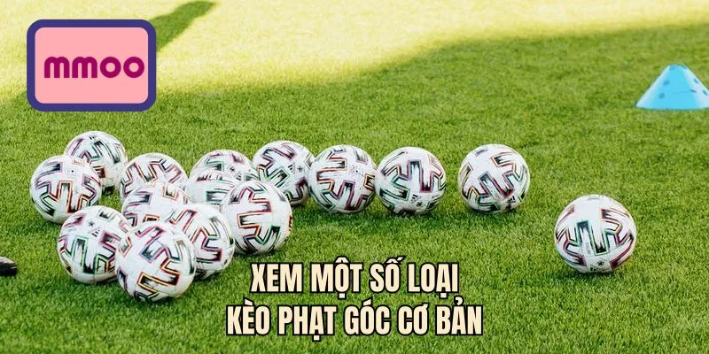 Xem một số loại kèo phạt góc cơ bản